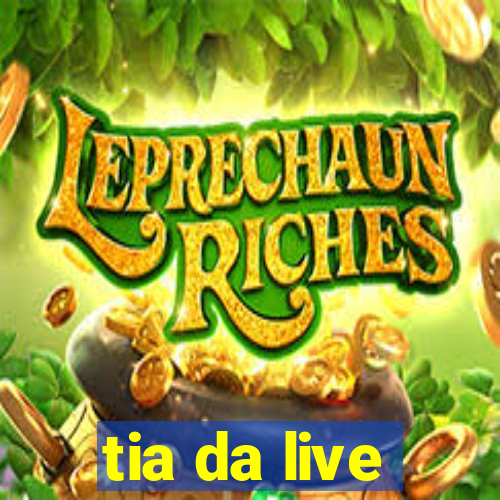 tia da live